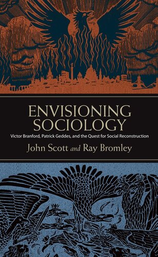 Envisioning Sociology: Victor Branford, Patrick Geddes, and the Quest for Social Reconstruction