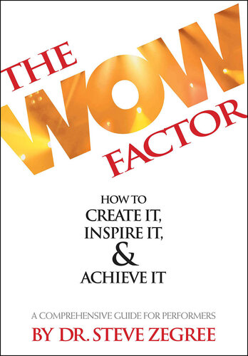 The Wow Factor: How to Create It, Inspire It & Achieve It: A Comprehensive Guide for Performers