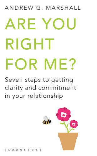 Are You Right for Me?: Seven Steps to Getting Clarity and Commitment in Your Relationship