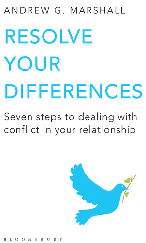 Resolve Your Differences: Seven Steps to Coping with Conflict in Your Relationship