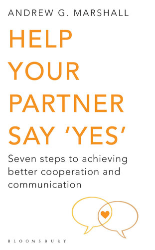 Help Your Partner Say 'Yes': Seven Steps to Achieving Better Cooperation and Communication