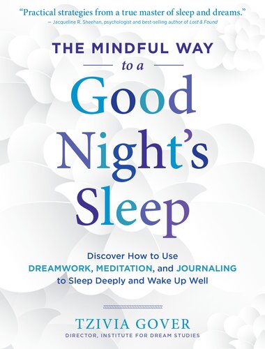 The Mindful Way to a Good Night's Sleep: Discover How to Use Dreamwork, Meditation, and Journaling to Sleep Deeply and Wake Up Well