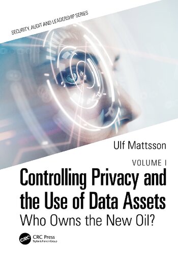 Controlling Privacy and the Use of Data Assets - Volume 1: Who Owns the New Oil?