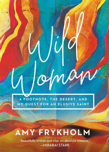 Wild Woman: A Footnote, the Desert, and My Quest for an Elusive Saint