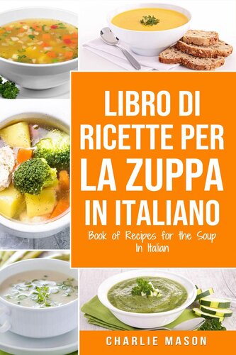 Libro di Ricette per la Zuppa In italiano/ Book of Recipes for the Soup In Italian