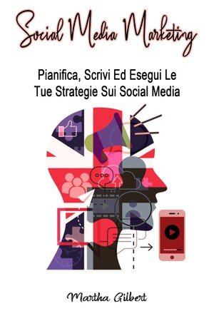 Social Media Marketing (Italian): Pianifica, Scrivi Ed Esegui Le Tue Strategie Sui Social Media