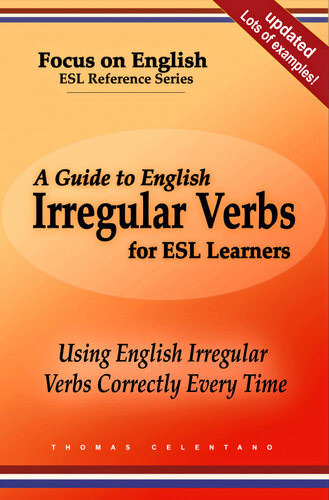 A Guide to English Irregular Verbs for ESL Learners: Using English Irregular Verbs Correctly Every Time