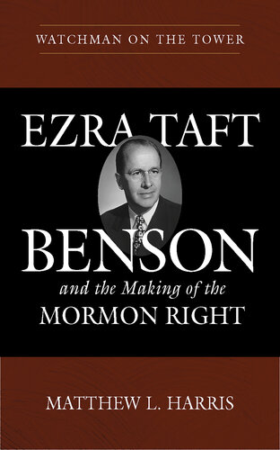 Watchman on the Tower: Ezra Taft Benson and the Making of the Mormon Right