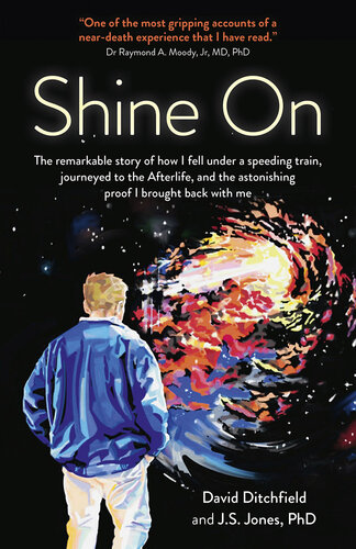 Shine on: The Remarkable Story of How I Fell Under a Speeding Train, Journeyed to the Afterlife, and the Astonishing Proof I Brought Back with Me