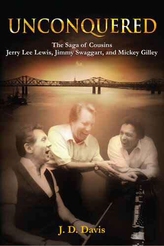 Unconquered: The Saga of Cousins Jerry Lee Lewis, Jimmy Swaggart, and Mickey Gilley