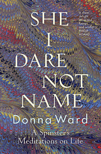 She I Dare Not Name: A spinster's meditations on life