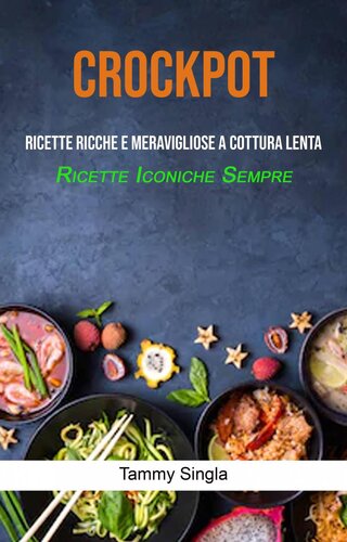 Crockpot: Ricette Ricche E Meravigliose A Cottura Lenta (Ricette Iconiche Sempre): Ricette sempre meravigliose