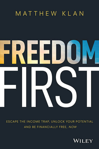 Freedom First: Escape the Income Trap, Unlock Your Potential and Be Financially Free, Now