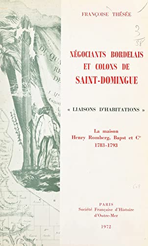 Négociants bordelais et colons de Saint-Domingue. Liaisons d’habitations. La maison Henry Romberg, Bapst et Cie. 1783-1793