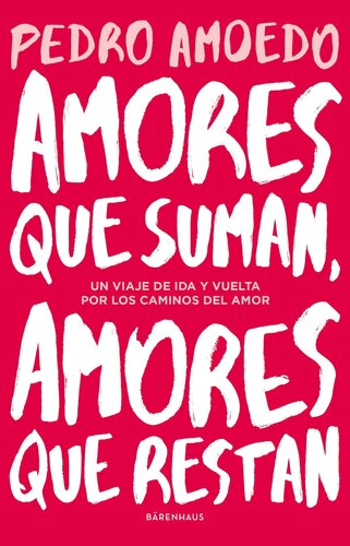 Amores que suman, amores que restan: Un viaje de ida y vuelta por los caminos del amor