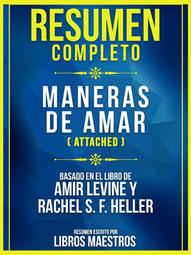 Resumen Completo: Maneras De Amar (Attached)--Basado En El Libro De Amir Levine y Rachel S. F. Heller