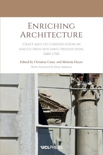 Enriching Architecture: Craft and its Conservation in Anglo-Irish Building Production, 1660-1760