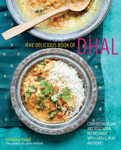 The delicious book of dhal: Comforting vegan and vegetarian recipes made with lentils, peas and beans