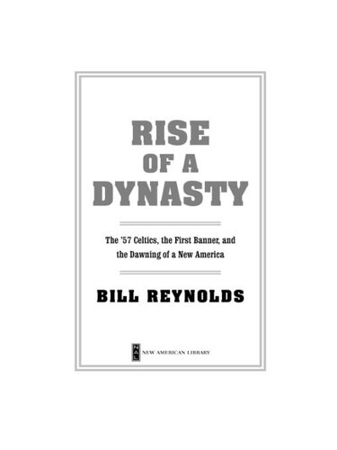 Rise of a Dynasty: The '57 Celtics, The First Banner, and the Dawning of a New America