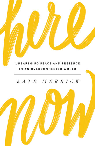 Here, Now: Unearthing Peace and Presence in an Overconnected World