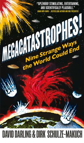 Megacatastrophes!: Nine Strange Ways the World Could End