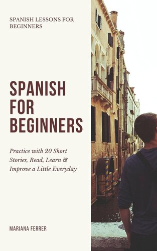 Spanish for Beginners: Practice Book with 20 Short Stories, Test Exercises, Questions & Answers to Learn Everyday Spanish Fast