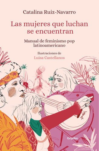 Las mujeres que luchan se encuentran: Manual de feminismo pop latinoamericano