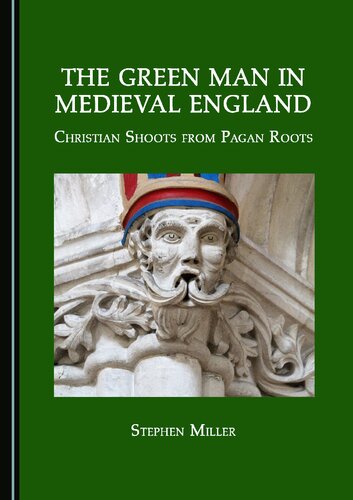 The Green Man in Medieval England: Christian Shoots from Pagan Roots