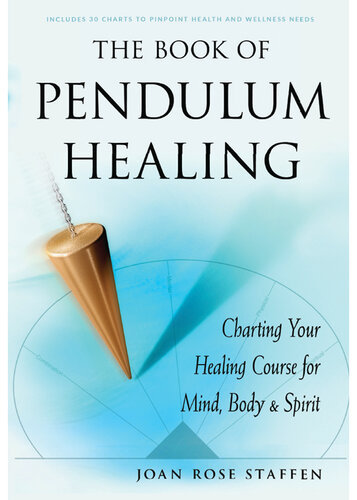 The Book of Pendulum Healing: Charting Your Healing Course for Mind, Body, and Spirit