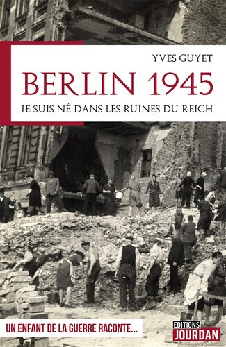 Berlin 1945: Je suis né dans les ruines du Reich