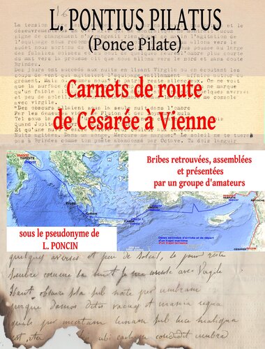 L. Pontius Pilatus: Carnets de Route de Césarée à Vienne — Bribes Retrouvées, Assemblées et Présentées par un Groupe d'Amateurs