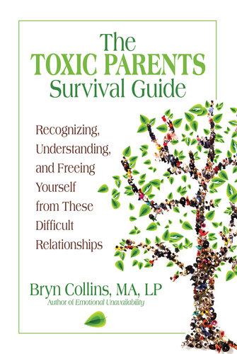 The Toxic Parents Survival Guide: Recognizing, Understanding, and Freeing Yourself from These Difficult Relationships