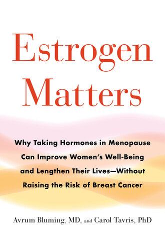 Estrogen Matters: Why Taking Hormones in Menopause Improves Women's Well-Being, Lengthens Their Lives - and Doesn't Raise the Risk of Breast Cancer