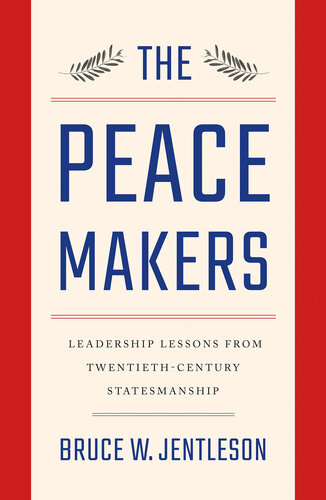 The Peacemakers: Leadership Lessons from Twentieth-Century Statesmanship