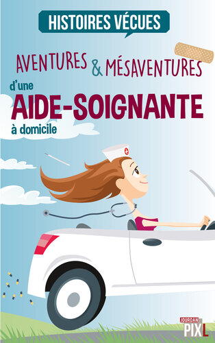 Aventures et mésaventures d'une aide-soignante à domicile: Anecdotes de vie