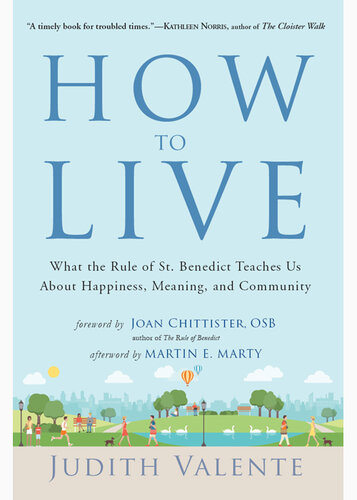 How to Live: What the Rule of St. Benedict Teaches Us About Happiness, Meaning, and Community