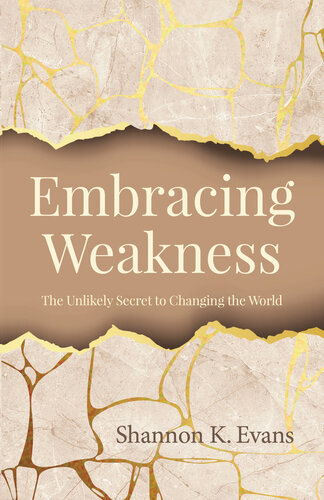 Embracing Weakness: The Unlikely Secret to Changing the World