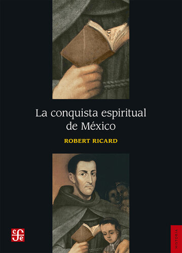 La conquista espiritual de México: Ensayo sobre el apostolado y los métodos misioneros de las órdenes mendicantes en la Nueva España de 1523-1524 a 1572