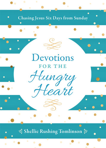 Devotions for the Hungry Heart: Chasing Jesus Six Days from Sunday