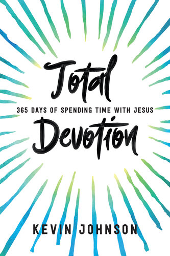 Total Devotion: 365 Days of Spending Time With Jesus