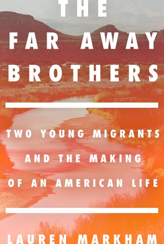 The Far Away Brothers: Two Young Migrants and the Making of an American Life