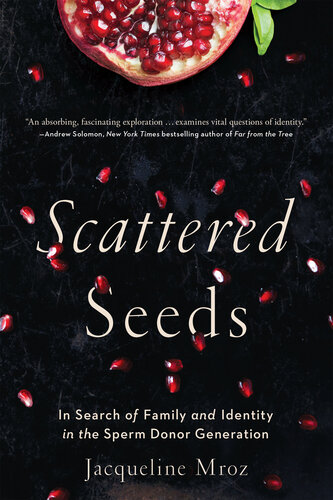 Scattered Seeds: In Search of Family and Identity in the Sperm Donor Generation