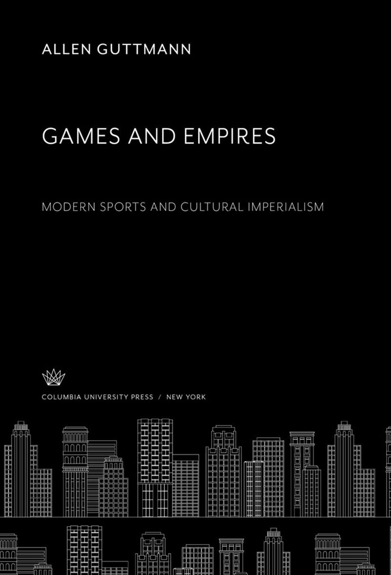 Games and Empires: Modern Sports and Cultural Imperialism