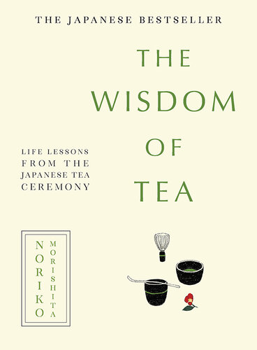 The Wisdom of Tea: Life Lessons from the Japanese Tea Ceremony