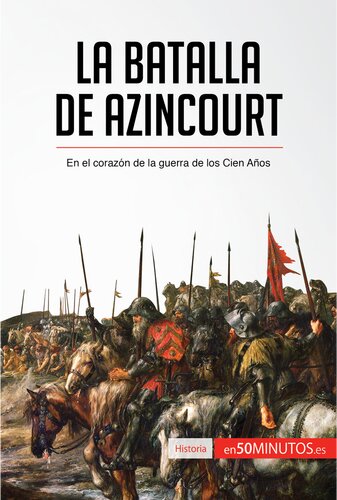 La batalla de Azincourt: En el corazón de la guerra de los Cien Años