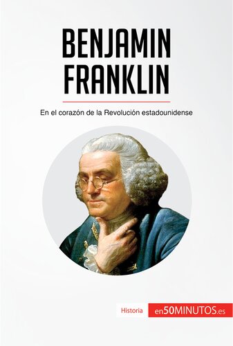 Benjamin Franklin: En el corazón de la Revolución estadounidense