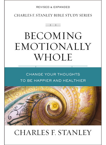 Becoming Emotionally Whole: Change Your Thoughts to Be Happier and Healthier