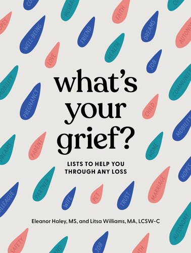 What's Your Grief? : Lists to Help You Through Any Loss