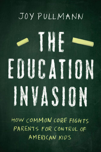 The Education Invasion: How Common Core Fights Parents for Control of American Kids