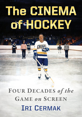 The Cinema of Hockey: Four Decades of the Game on Screen